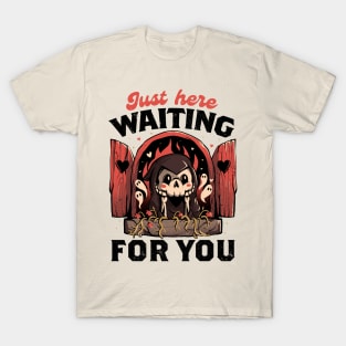 Just Here Waiting For You - Creepy Cute Grim Reaper Gift T-Shirt